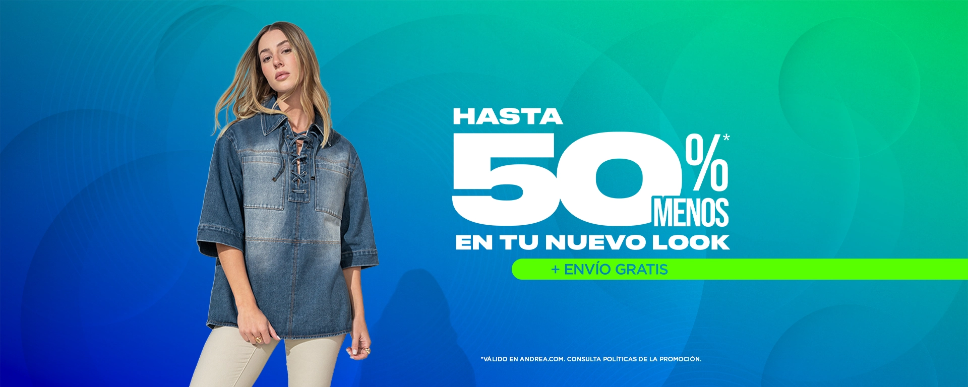 Hasta 50% menos en tu nuevo look | Andrea en Línea​